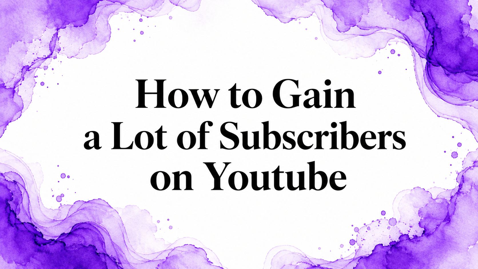 How to Gain a Lot of Subscribers on Youtube